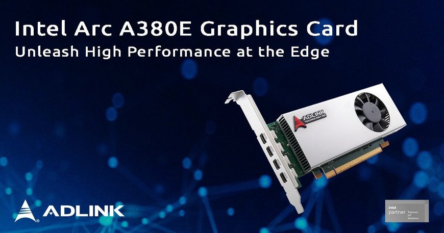 ADLINK reveals new graphics card with Intel Arc A380E GPU at Embedded World 2024